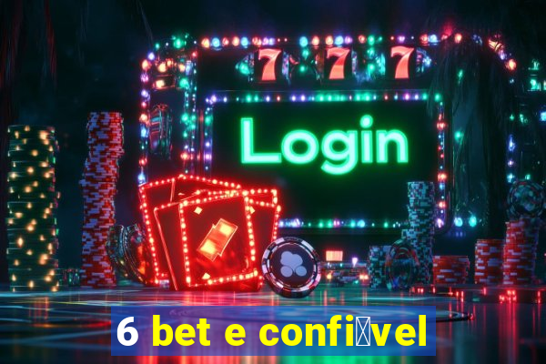 6 bet e confi谩vel